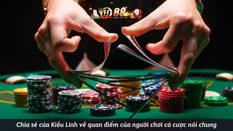 Chia sẻ của Kiều Linh về quan điểm của người chơi cá cược nói chung