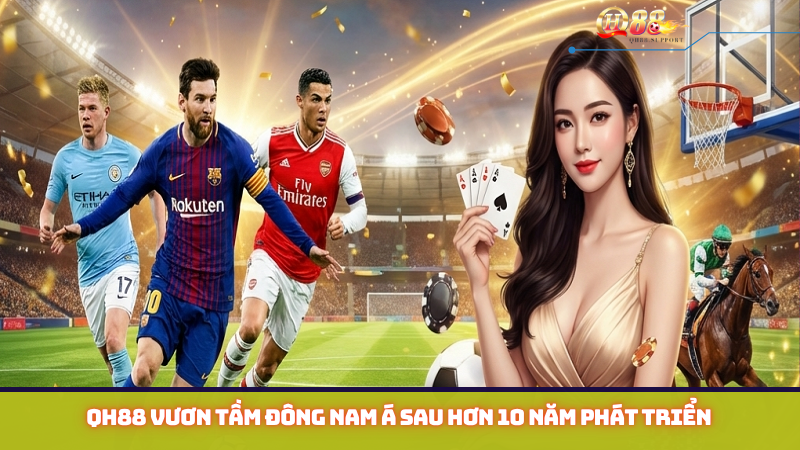 QH88 vươn tầm Đông Nam Á sau hơn 10 năm phát triển